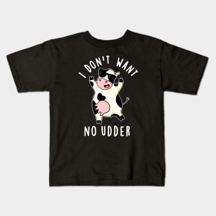I Don't Want No Udder Cute Cow Pun Kids T-Shirt